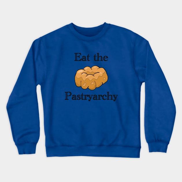 Eat the Pastryarchy Crewneck Sweatshirt by KBandGM